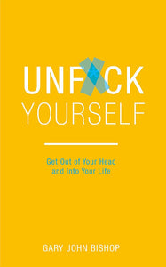 Unf*ck Yourself: Get out of your head and into your life